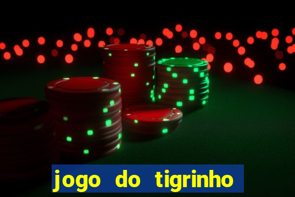 jogo do tigrinho gratis sem deposito